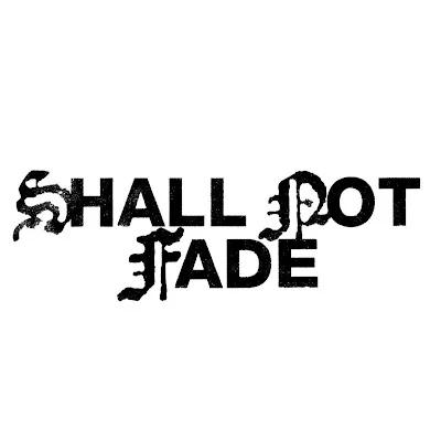 Shall Not Fade